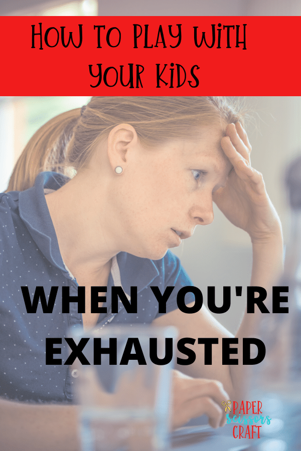 How to play with your kids when you're exhausted