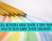 Kids Activities When You're a Tired Mom_ How to Play when You're Exhausted