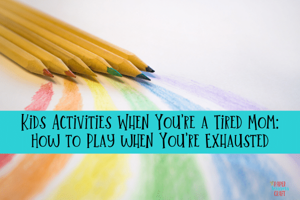 Kids Activities When You're a Tired Mom_ How to Play when You're Exhausted