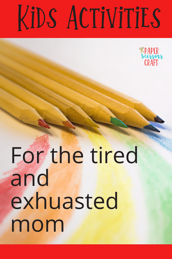 Kids Activities for the tired and exhausted mom
