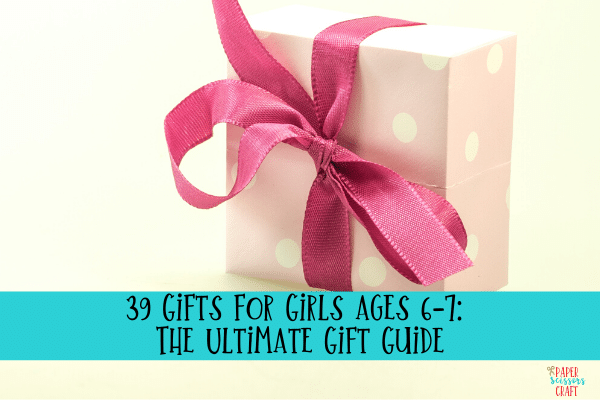 39 Gifts for Girls ages 6-7_ The Ultimate Gift Guide