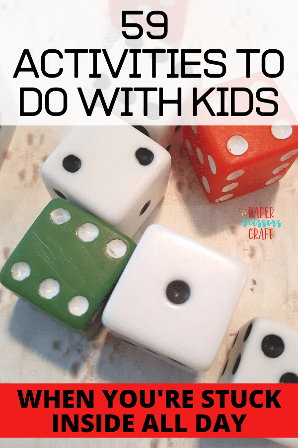 59 ACTIVITIES TO DO WITH KIDS WHEN YOU'RE STUCK INSIDE