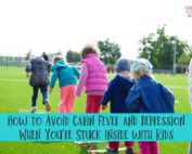How to Avoid Cabin Fever and Depression When You're Stuck Inside with Kids