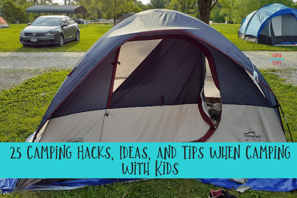 25 Camping Hacks, Ideas, and Tips when Camping with Kids