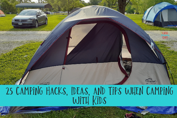 25 camping hacks, ideas, and tips when camping with kids.
