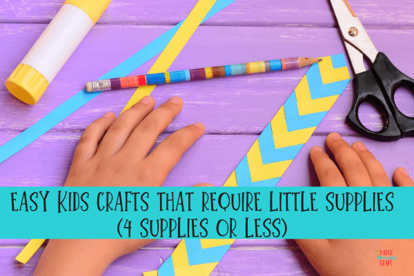 Easy Kids Crafts that Require Little Supplies (4 Supplies or less)