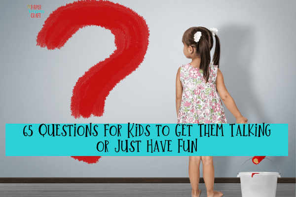 65 Questions for Kids to Get Them Talking or Just Have Fun