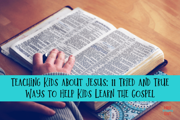 Teaching Kids about Jesus_ 11 Tried and True Ways to Help Kids Learn the Gospel