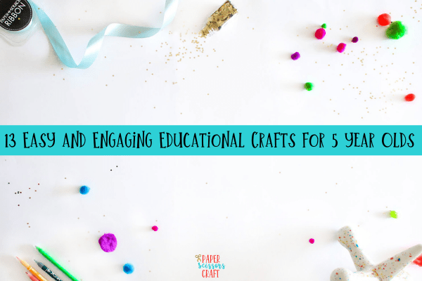 13 Easy and Engaging Educational Crafts for 5 year Olds-min