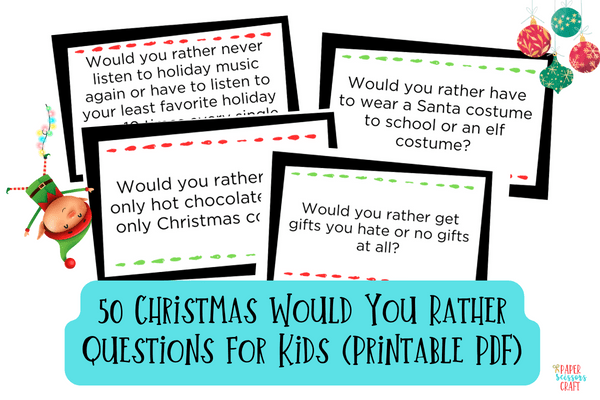 50 Christmas would you rather questions for kids (printable PDF).