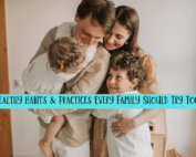 Healthy habits and practices every family should try.
